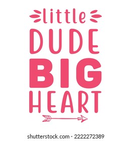 Little dude big heart. Good for t shirt print, poster, home decor, and gift design.