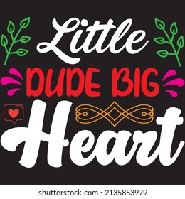 little dude big heart t-shirt design ,vector file.