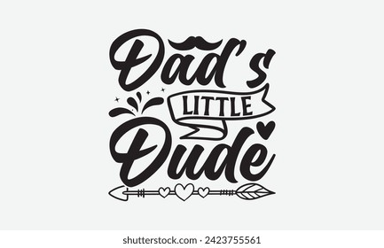 Dad’s Little Dude - Father's Day T Shirt Design, Hand drawn vintage illustration with hand lettering and decoration elements, banner, flyer and mug, Poster, EPS