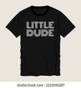 Little Dude Typography t-shirt design Ready to print. Modern, lettering t shirt vector illustration isolated on black template view.