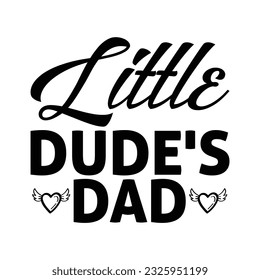 Little dude's dad, shirt design print template, Happy father's day, SVG T-shirt design