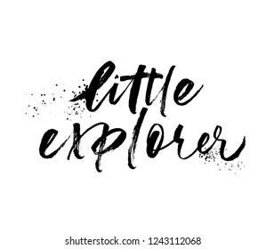 Little explorer phrase handwritten with a calligraphic brush. Motivational and inspirational quote. Vector print design.