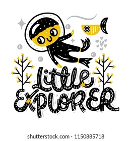 Little explorer. Underwater world. Cute vector illustration with lettering. Nursery print