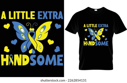 A LITTLE EXTRA HANDSOME T-SHIRT DESIGN. CREATIVE AND UNIQUE T-SHIRT DESIGN. WORLD DOWN SYNDROME DAY.