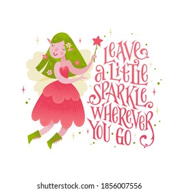 Little fairy phrase - Leave a little sparkle wherever you go. Beautiful magic themed lettering quote. Girl power motivation text. Little pixie princes.