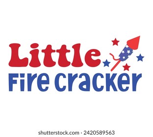 Little Fire Cracker Svg,Independence Day,Patriot Svg,4th of July Svg,America Svg,Usa Flag Svg,4th of July Quotes,Freedom Shirt,Memorial Day,Svg Cut Files,USA T-shirt,American Flag, svg