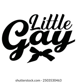 Little Gay, Newborn Onesie Design, Baby Quote Typography Shirt Design Vector