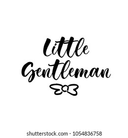 little gentleman. Lettering for babies clothes and nursery decorations (bags, posters, invitations, cards, pillows). Brush calligraphy isolated on white background. Overlay for photo album.