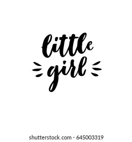 Little girl. Hand lettering quotes to print on babies clothes, nursery decorations (bags, posters, invitations, cards, pillows, etc.). Vector illustration. Photo overlay.