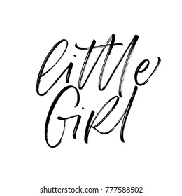 Little girl phrase. Ink illustration. Modern brush calligraphy. Isolated on white background.