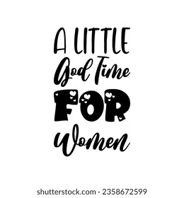 a little god time for women black lettering quote