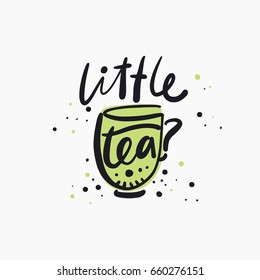 Little green tea. Bright colored letters. Modern hand drawn lettering. Hand-painted inscription. Motivational calligraphy poster. Stylish font typography. Quote for cards, photo overlays, invitations.