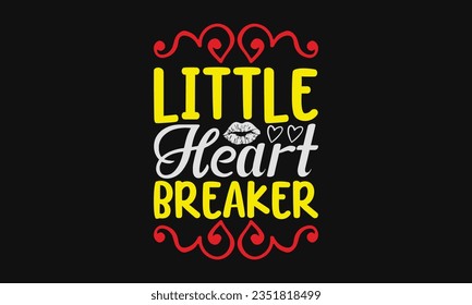 Little heart breaker - Baby SVG Design Sublimation, Kids Lettering Design, Vector EPS Editable Files, Isolated On White Background, Prints On T-Shirts And Bags, Posters, Cards.