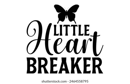 Little Heart Breaker - Butterfly T shirt Design, Modern calligraphy, Conceptual handwritten phrase calligraphic, Cutting Cricut and Silhouette, EPS 10