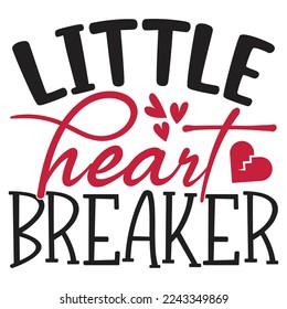 Little Heart Breaker - Happy Valentine's Day SVG And T-shirt Design, Love Hearts vector File. Happy Valentine's day vector card. Happy Valentines Day lettering on a white background.