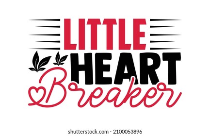 Little heart breaker- Valentines Day t-shirt design, Hand drawn lettering phrase, Calligraphy t-shirt design, Handwritten vector sign, SVG, EPS 10