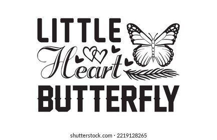 Little Heart Butterfly Svg, Butterfly svg, Butterfly svg t-shirt design, butterflies and daisies positive quote flower watercolor margarita mariposa stationery, mug, t shirt, svg, eps 10 svg