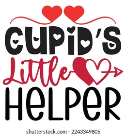 Cupid’s Little Helper - Happy Valentine's Day SVG And T-shirt Design, Love Hearts vector File. Happy Valentine's day vector card. Happy Valentines Day lettering on a white background.