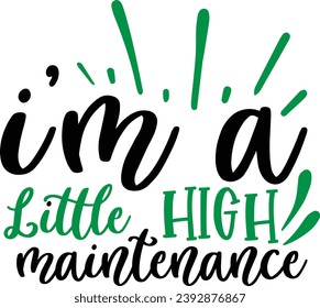 I'm a little high maintenance