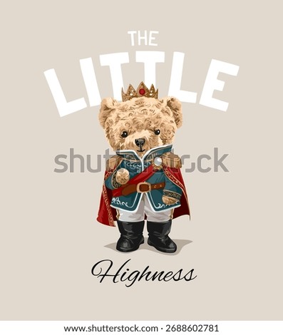 little highness slogan with cute bear doll in loyal prince uniform vector illustration