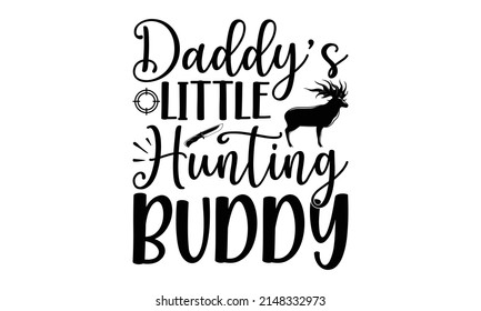 Daddy’s Little Hunting Buddy - Born to be free. Grunge vintage phrase. Typography, t-shirt graphics, print, poster, banner, slogan, flyer, postcard.  with camping tent and trees black and white