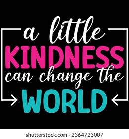 A Little Kindness Can Change The World Kindness Day T-shirt Design