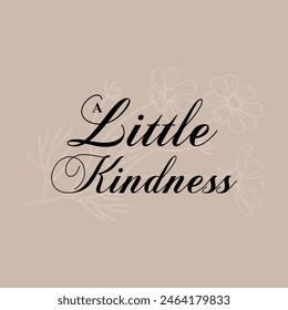 A little kindness typography slogan for t shirt printing, tee graphic design, vector illustration.