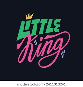 Little king lettering quote in trendy cute doodle cartoon style. Drops and little king crown. Hand drawn colored cute inscription for little kids. Isolated king print t-shirt or card.