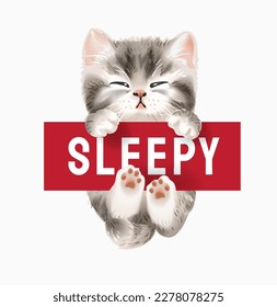 little kitten hanging on sleepy slogan vector illustration