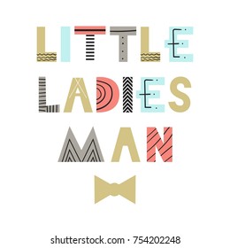 Little ladies man - fun nursery poster with lettering in scandinavian style. Vector illustration.