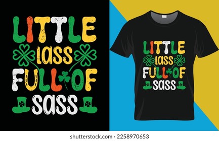 Little lass full of sass, St Patrick's day typography t-shirt design.. Saint Patrick's Day t-shirt design.