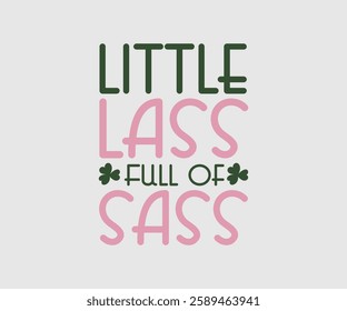 Little Lass Full Of Sass, T shirt, Happy St Patrick Day Design, Patrick's Day Saying, Shamrock Eps, Pinches Eps, Irish Eps, Funny St Patrick's, Instant Download