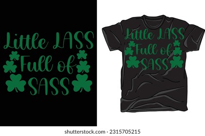 Little Lass Full Of Sass ,Women's Shirt, Funny St Patrick's Day Shirt, St Patrick's Celebration, Shamrock, St Patrick's Sass Shirt