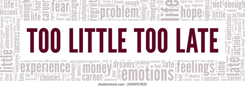 Too Little Too Late word cloud conceptual design isolated on white background.