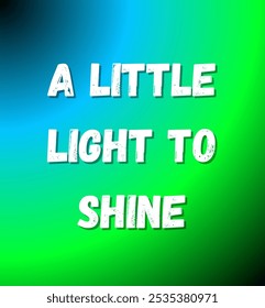 a little light to shine inspirational and motivational quotes, typography, fashion, art, designs: for prints, posters, cards, t shirt, coffee mug hoodies etc.