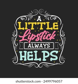 A little lipstick always helps. Beautician makeup artist typography design. Cosmetologist makeup design with quotes.