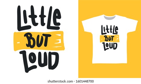 Little but loud typography design vector illustration ready for print on tee, poster and other uses.