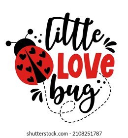 Little love Bug - Cute calligraphy phrase for Valentine day. Hand drawn lettering for Lovely greeting cards, invitations. Good for t-shirt, mug, scrap booking, gift, printing press Baby fashion
