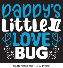 Daddy’s Little Love Bug - Dad, Daddy, Papa - Happy Father's Day T-shirt And SVG Design, Vector EPS File, can you download.