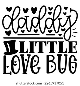 Daddy’s Little Love Bug - Dad Daddy Papa T-shirt And SVG Design. Happy Father's Day, Motivational Inspirational SVG Quotes T shirt Design, Vector EPS Editable Files.