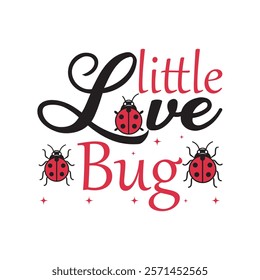 Little Love Bug Typography T-Shirt Design Vector, Valentine gift, Valetines Day Typography Shirt, Valentine’s Day Digital Design, Happy valentines day
