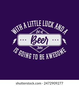 With a little luck and a lot of beer. Casino design. Typography T shirt design, poster and label design with grunge vintage.