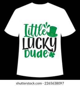 Little lucky dude St Patrick's Day Shirt Print Template, Lucky Charms, Irish, everyone has a little luck Typography Design