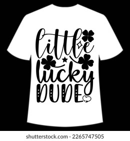 Little lucky dude St Patrick's Day Shirt Print Template, Lucky Charms, Irish, everyone has a little luck Typography Design