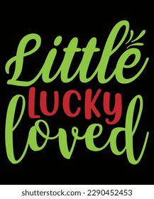 Little lucky loved Shirt print template, typography design for shirt, mug, iron, glass, sticker, hoodie, pillow, phone case, etc, perfect design of mothers day fathers day valentine day
