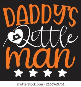 Daddy’s Little Man - Dad, Daddy, Papa - Happy Father's Day T-shirt And SVG Design, Vector EPS File, can you download.