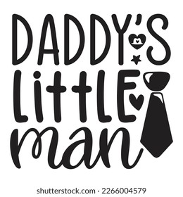 Daddy’s Little Man - Dad T-shirt And SVG Design. Happy Father's Day, Motivational Inspirational SVG Quotes T shirt Design, Vector EPS Editable Files.