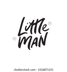 Little man hand drawn inscription. Cute boy, charming son slang phrase for t-shirt, textile print. Baby shower party celebration banner, poster, greeting card brush stroke calligraphy 
