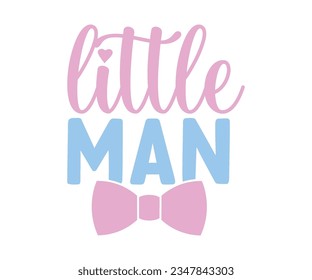 Little Man svg, T-Shirt baby, Cute Baby Sayings SVG ,Baby Quote, Newborn baby SVG svg