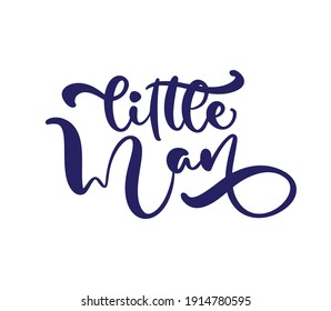 Little man vector calligraphy lettering text. Hand drawn modern and brush pen lettering isolated on white background. Design greeting cards, invitations, print, t-shirts, home decor.